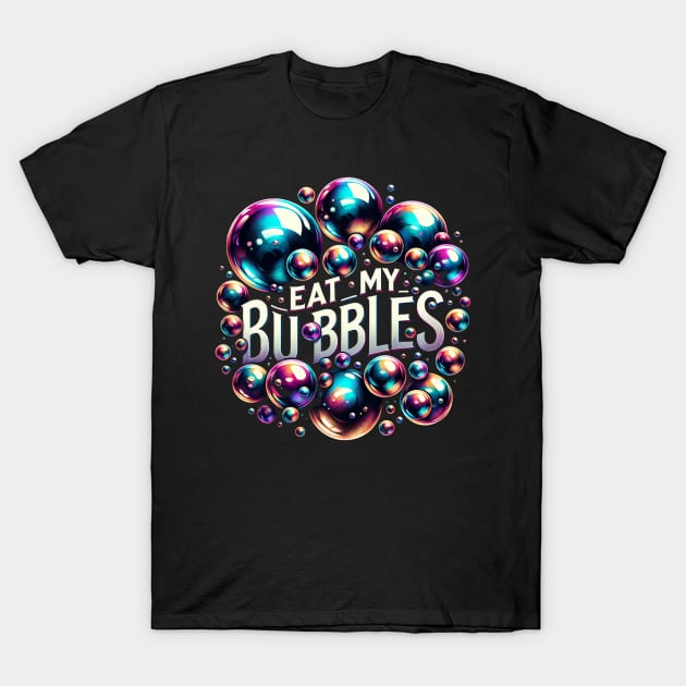 Eat My Bubbles T-Shirt by WorldByFlower